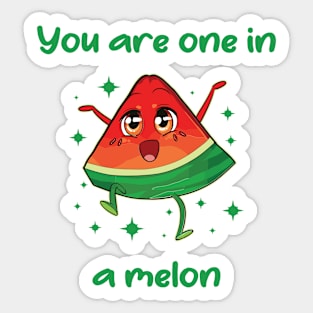 You are one in a melon Sticker